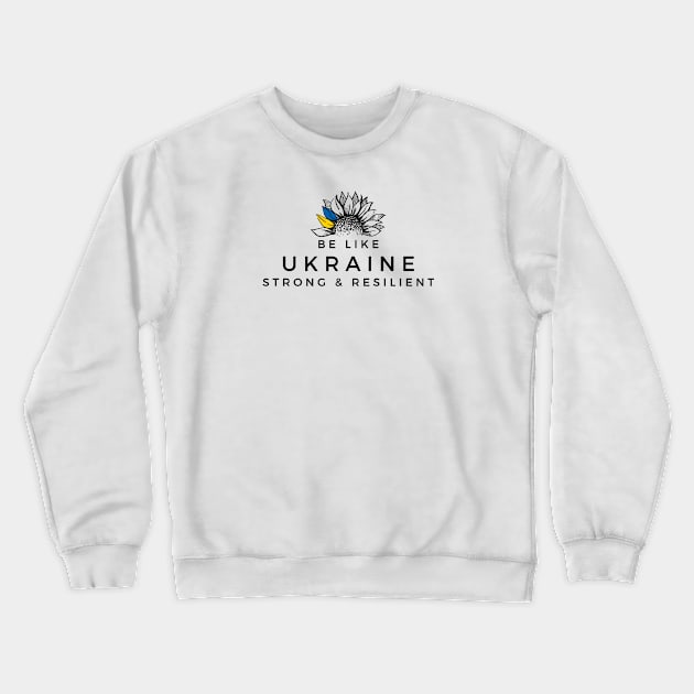 Be Like Ukraine Strong & Resilient Crewneck Sweatshirt by DoggoLove